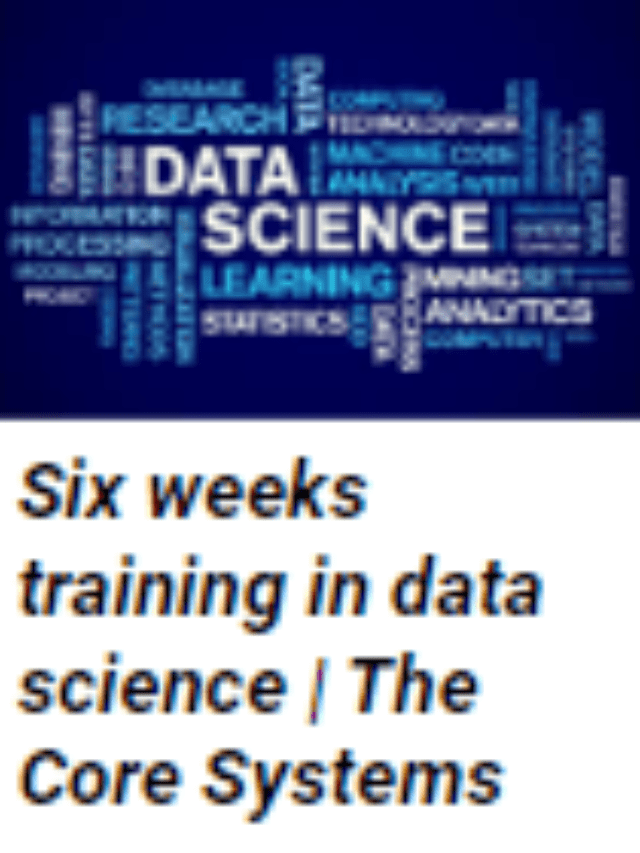 Six weeks training in data science By The core System